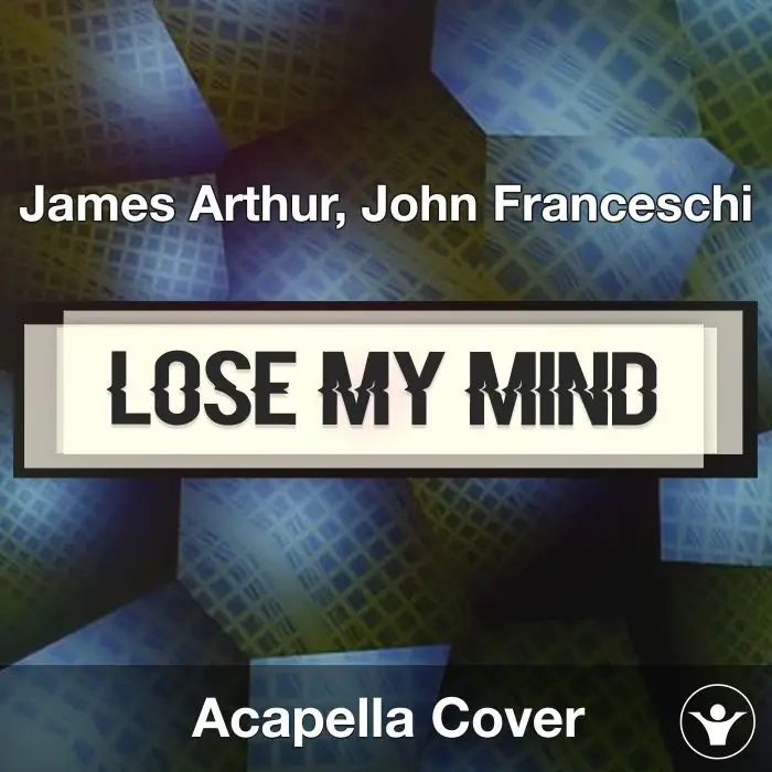 Lose My Mind - James Arthur, John Franceschi - Acapella CoverAcapella Covers