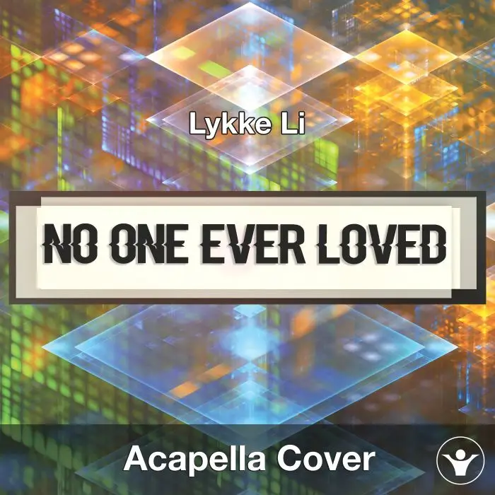 No One Ever Loved (Lykke Li) - Acapella CoverAcapella Covers
