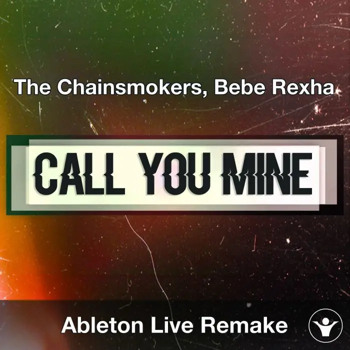 Call You Mine (The Chainsmokers, Bebe Rexha) Ableton Remake TemplateAbleton Templates