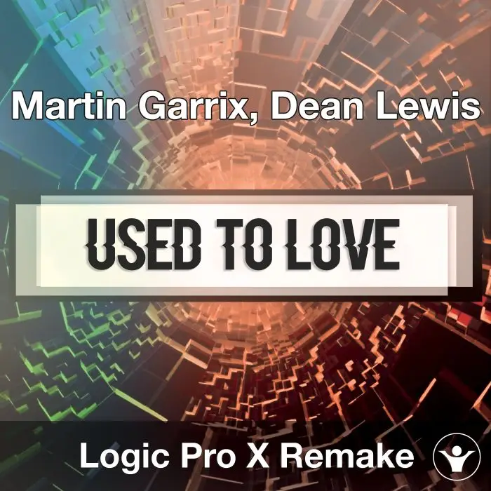 Used to Love (Martin Garrix, Dean Lewis) - Logic X Remake TemplateLogic Pro Templates