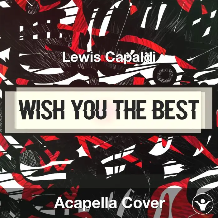 Wish You The Best - Lewis Capaldi - Acapella CoverAcapella Covers