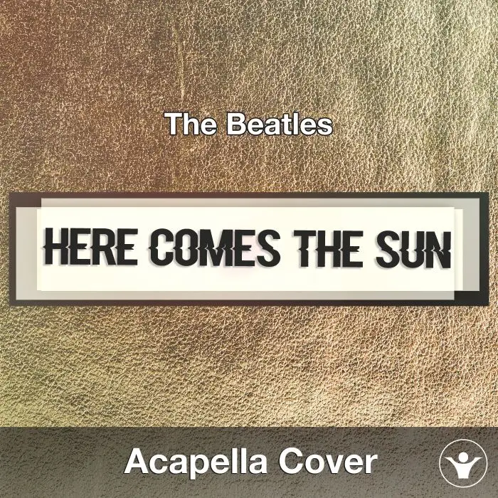 Here Comes The Sun (The Beatles) - Acapella CoverAcapella Covers