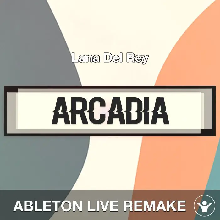 Arcadia (Lana Del Rey) - Ableton Live Remake Template ProjectAbleton Templates