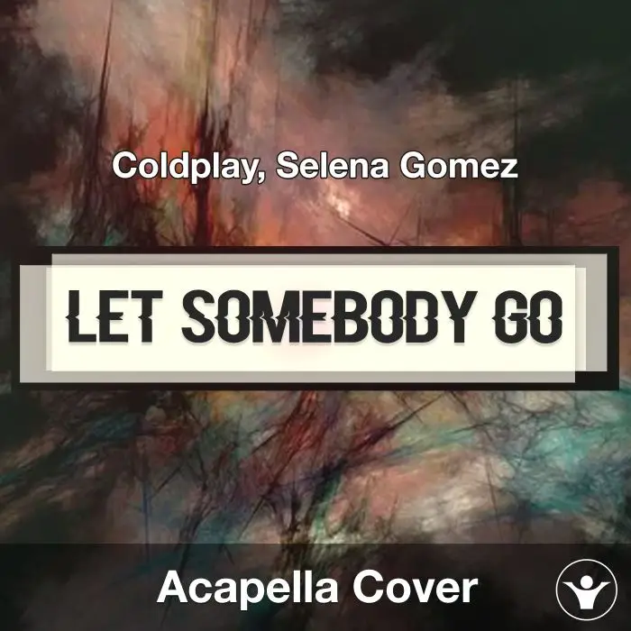 Let Somebody Go - Coldplay, Selena Gomez - Acapella CoverAcapella Covers