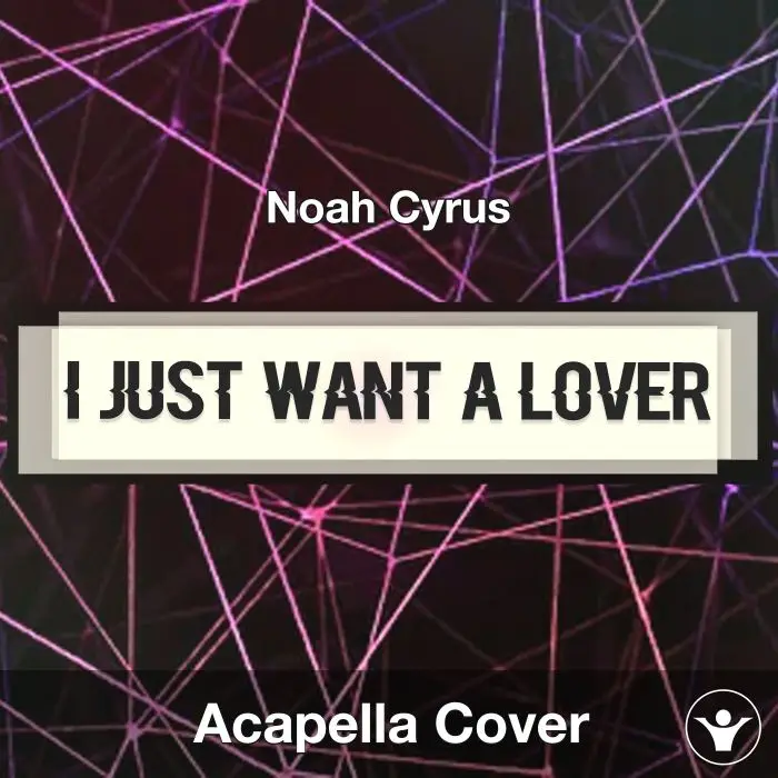 I Just Want A Lover - Noah Cyrus - Acapella CoverAcapella Covers
