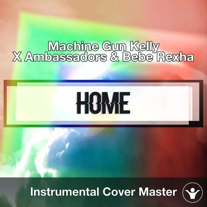 Machine Gun Kelly, X Ambassadors & Bebe Rexha - Home (Instrumental Cover)Instrumental Covers
