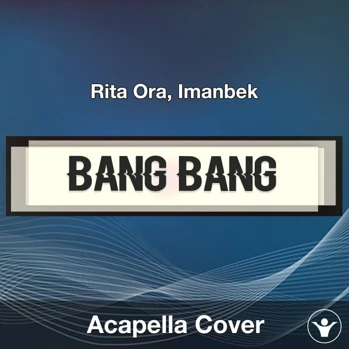 Bang Bang (Rita Ora, Imanbek) - Acapella CoverAcapella Covers