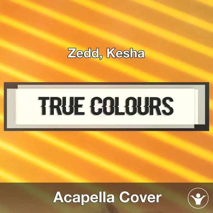 True Colours (Zedd, Kesha) - Acapella CoverAcapella Covers