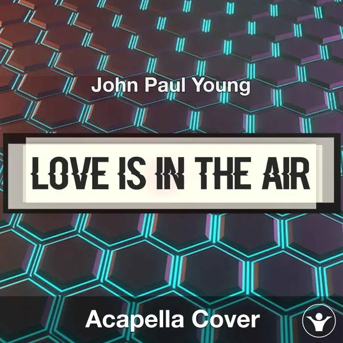Love Is In the Air - John Paul Young - Acapella CoverAcapella Covers