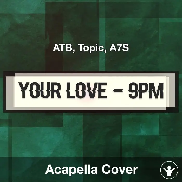 Your Love (9PM) - ATB, Topic, A7S - Acapella CoverAcapella Covers