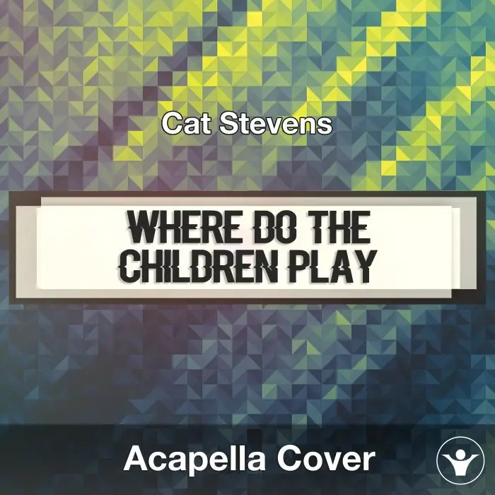 Where Do the Children Play (Cat Stevens) - Acapella CoverAcapella Covers
