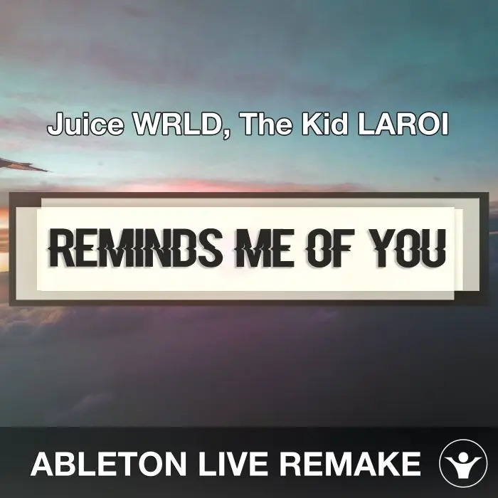 Reminds Me Of You (Juice WRLD, The Kid LAROI) Ableton Live Remake TemplateAbleton Templates