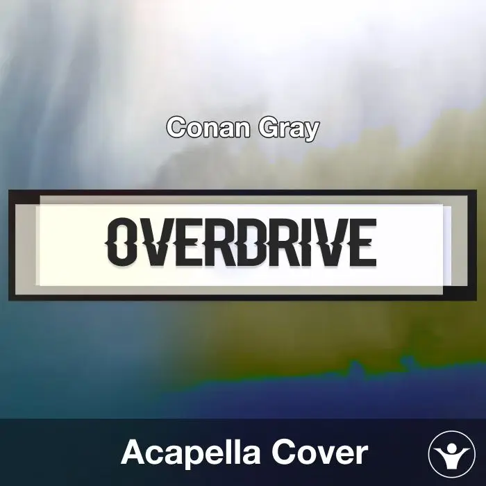 Overdrive (Conan Gray) - Acapella CoverAcapella Covers