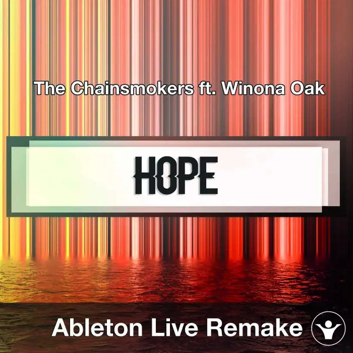 Hope (The Chainsmokers ft. Winona Oak) Ableton Remake TemplateAbleton Templates