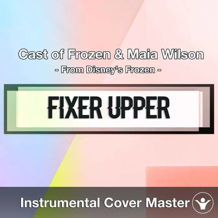 Cast of Frozen & Maia Wilson - Fixer Upper (Instrumental Cover)Instrumental Covers