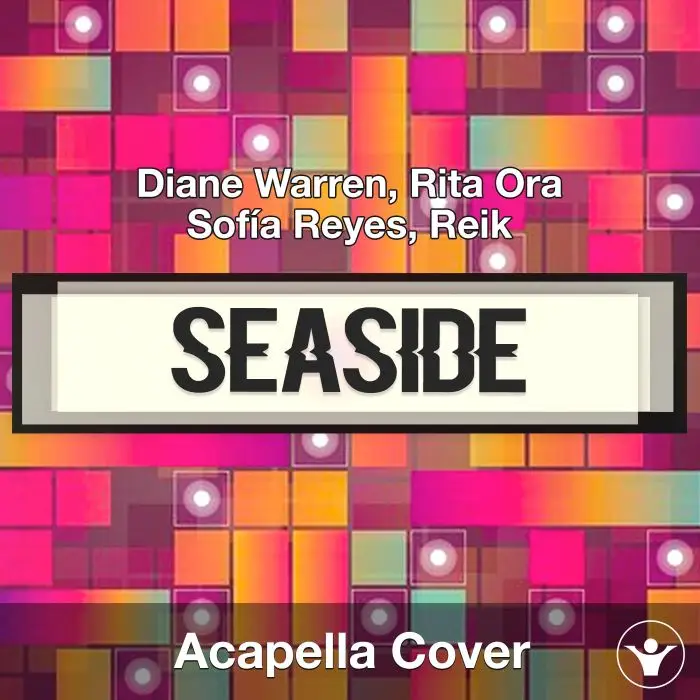 Seaside - Diane Warren, Rita Ora, Sofía Reyes, Reik - Acapella CoverAcapella Covers