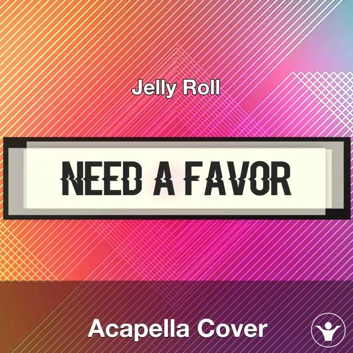 Need A Favor - Jelly Roll - Acapella CoverAcapella Covers