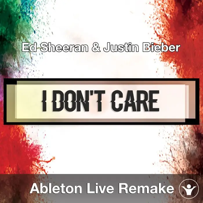 I Don't Care (Ed Sheeran & Justin Bieber) - Ableton Remake TemplateAbleton Templates
