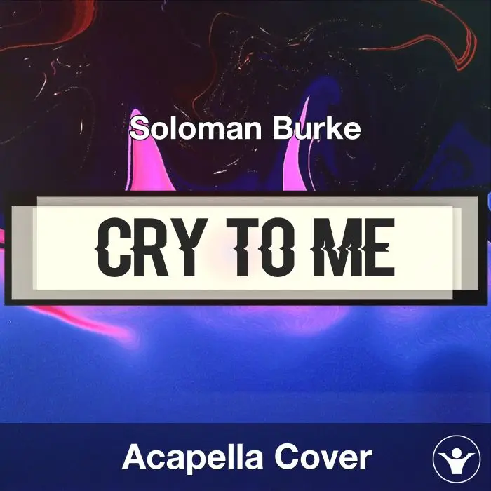 Cry to Me - Soloman Burke - Acapella CoverAcapella Covers