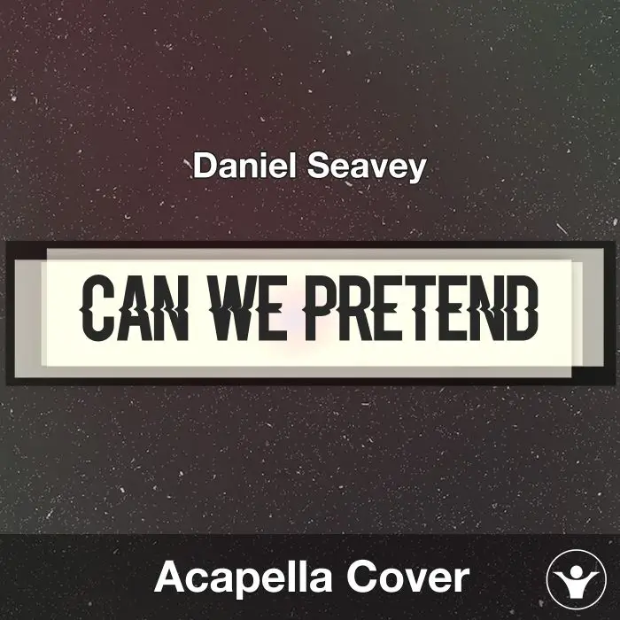 Can We Pretend - Daniel Seavey - Acapella CoverAcapella Covers