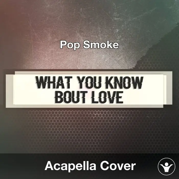 What You Know Bout Love (Pop Smoke) Acapella CoverAcapella Covers