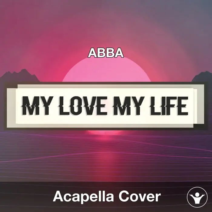 My Love My Life (ABBA) - Acapella CoverAcapella Covers