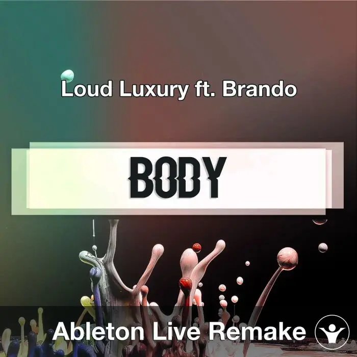 Body (Loud Luxury ft. Brando) Ableton Remake TemplateAbleton Templates
