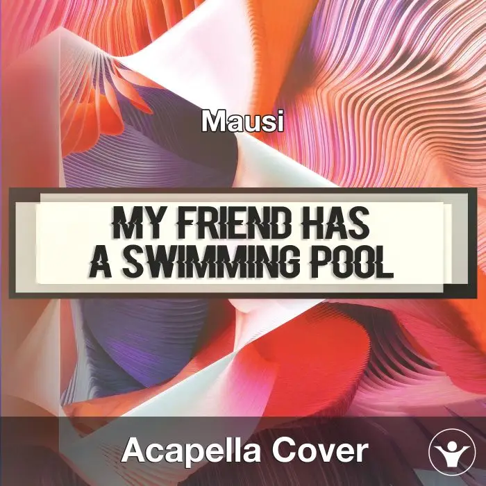 My Friend Has A Swimming Pool (Mausi) - Acapella CoverAcapella Covers