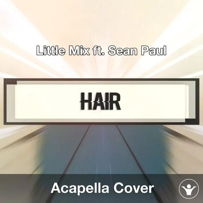 Hair (Little Mix ft. Sean Paul) - Acapella CoverAcapella Covers