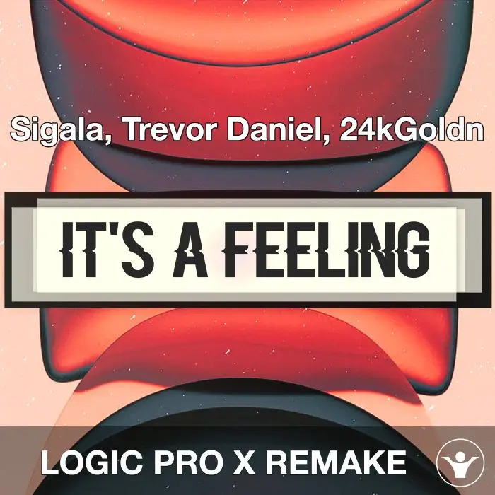 It's A Feeling - Sigala, Trevor Daniel, 24kGoldn - Logic Pro RemakeLogic Pro Templates