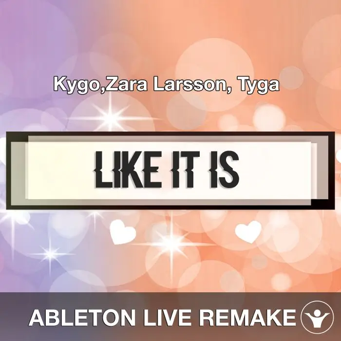 Like It Is (Kygo,Zara Larsson, Tyga) Ableton Remake TemplateAbleton Templates