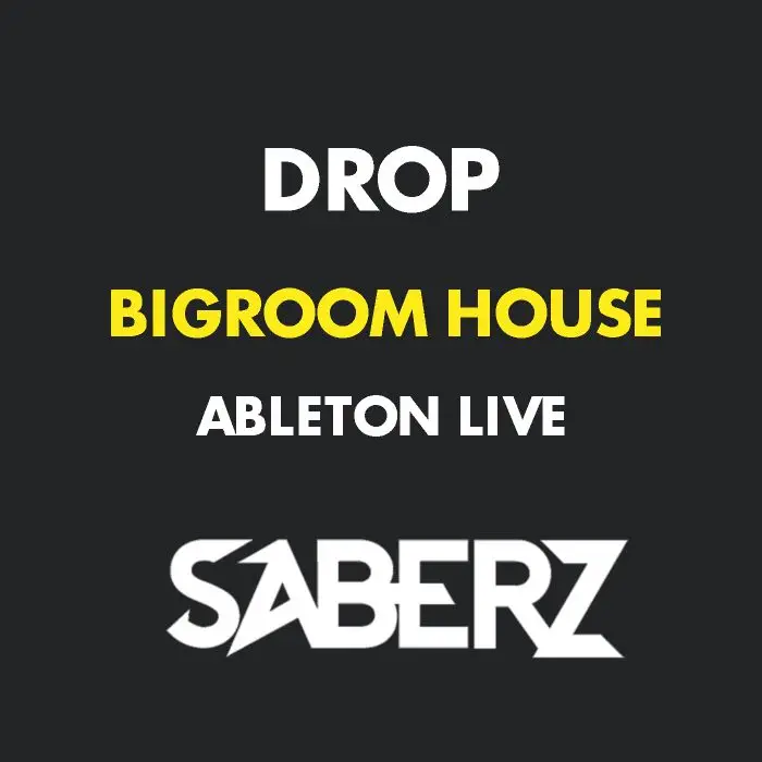 SABERZ Style / Professional Drop Big Room HouseAbleton Templates