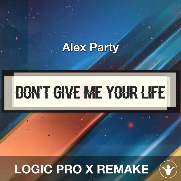 Don't Give Me Your Life - Alex Party - Logic Pro RemakeLogic Pro Templates (Stock Plugins)
