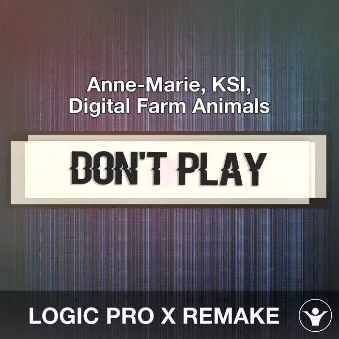 Don’t Play (Anne-Marie, KSI, Digital Farm Animals) Logic Pro X Remake TemplateLogic Pro Templates