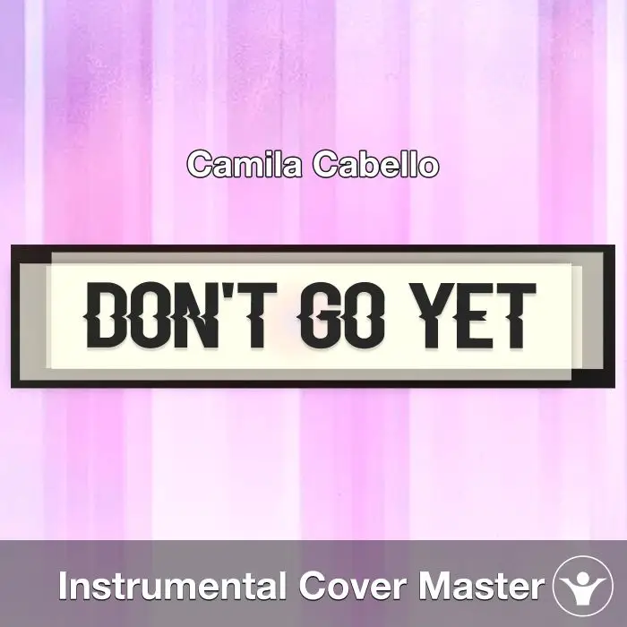 Don't Go Yet - Camila Cabello - Instrumental CoverInstrumental Covers