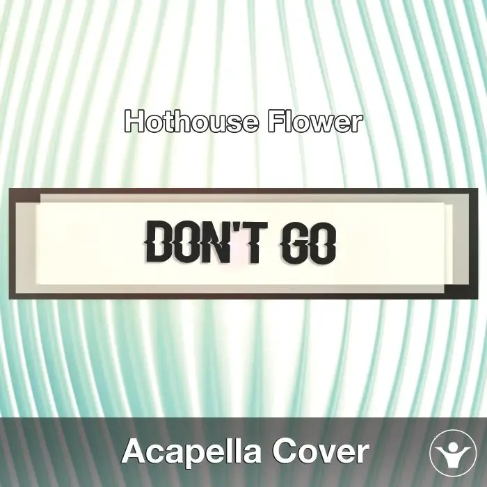 Don't Go (Hothouse Flower) - Acapella CoverAcapella Covers