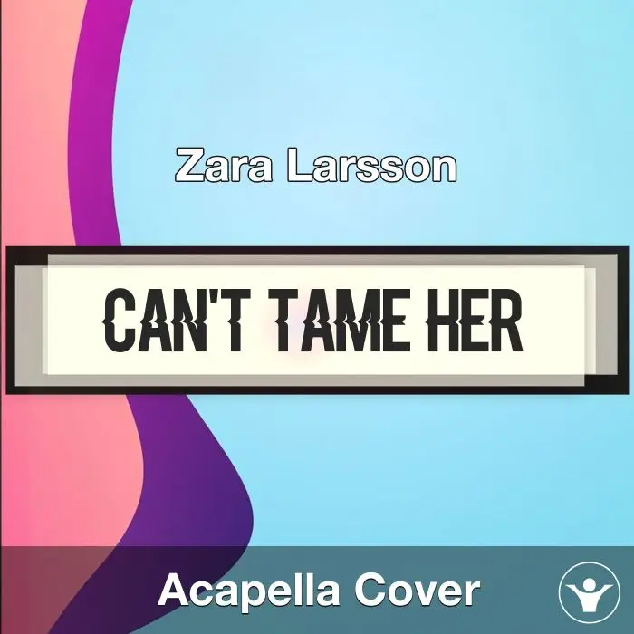 Can't Tame Her - Zara Larsson - Acapella CoverAcapella Covers