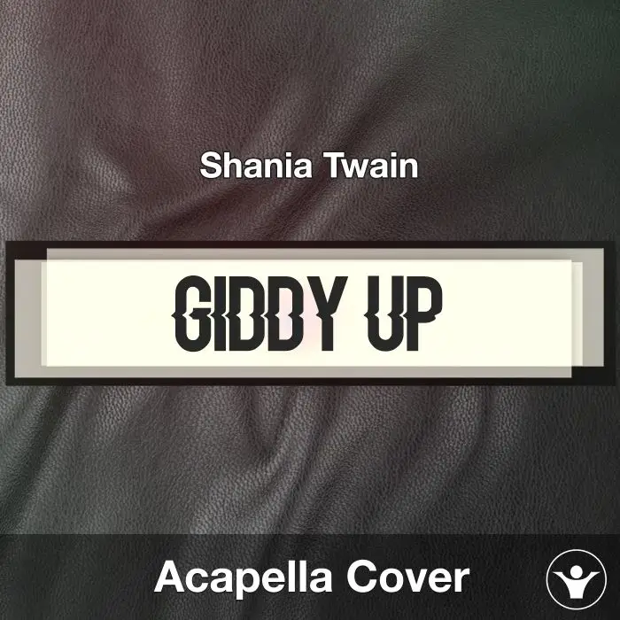 Giddy Up! - Shania Twain - Acapella CoverAcapella Covers