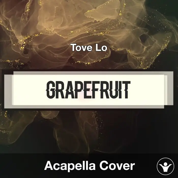 Grapefruit - Tove Lo - Acapella CoverAcapella Covers