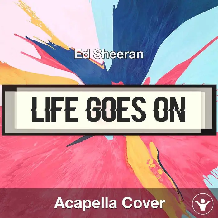 Life Goes On - Ed Sheeran - Acapella CoverAcapella Covers