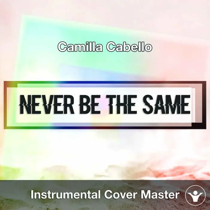 Camilla Cabello - Never Be The Same (Instrumental Cover)Instrumental Covers