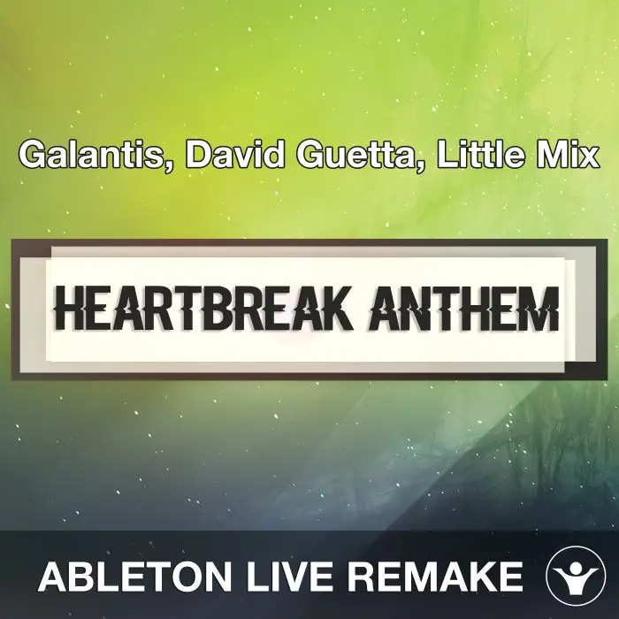 Heartbreak Anthem (Galantis, David Guetta, Little Mix) Ableton Remake Ableton Templates