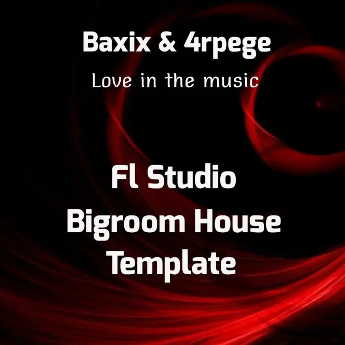 Baxix & 4rpege - FL Studio Bigroom House TemplateFL Studio Templates