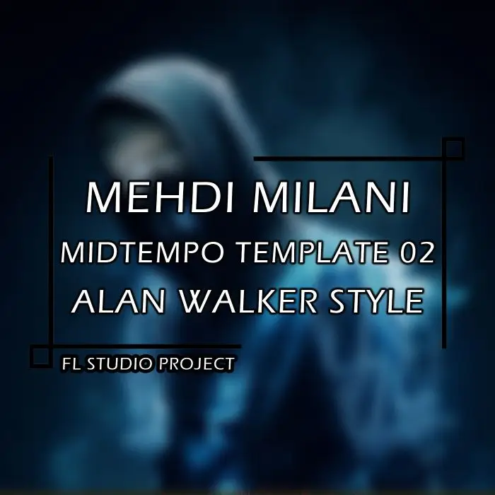 Mehdi Milani - Midtempo Template (Alan Walker Style) 03FL Studio Templates