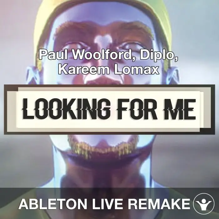 Looking For Me (Paul Woolford, Diplo, Kareem Lomax) Ableton Remake Template)Ableton Templates