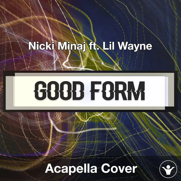 Good Form (Nicki Minaj ft. Lil Wayne) - Acapella CoverAcapella Covers