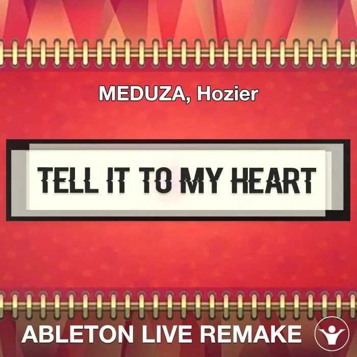 Tell It To My Heart (MEDUZA, Hozier) Ableton Live Remake TemplateAbleton Templates