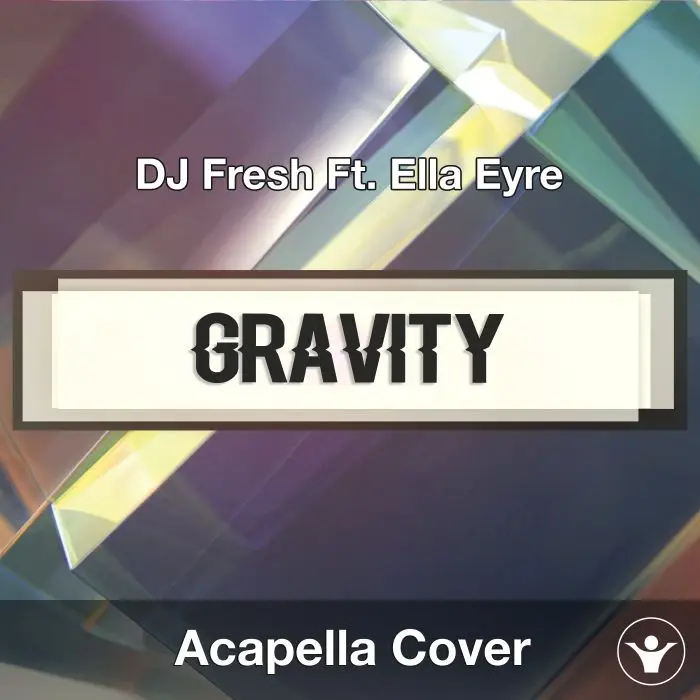 Gravity (DJ Fresh Ft. Ella Eyre) - Acapella CoverAcapella Covers
