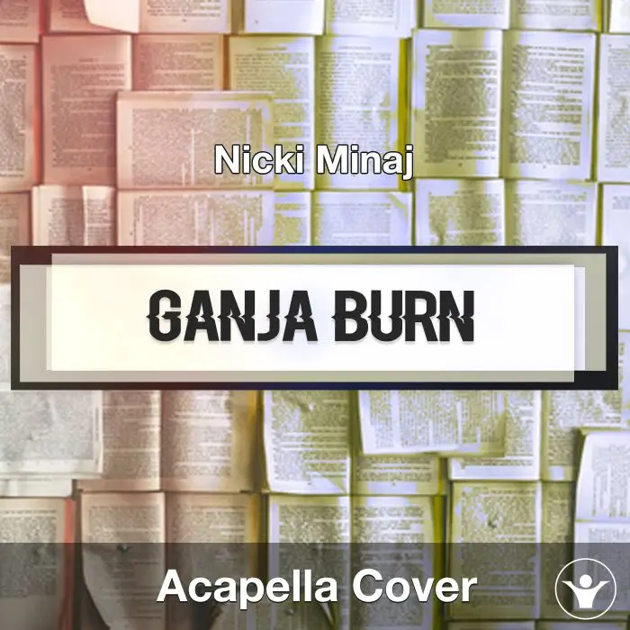 Ganja Burn (Nicki Minaj) - Acapella CoverAcapella Covers