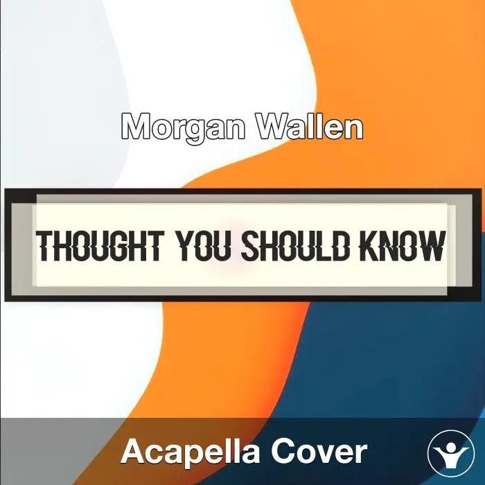 Thought You Should Know - Morgan Wallen - Acapella CoverAcapella Covers
